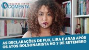 &#127897;️ ESQUERDA DIÁRIO COMENTA | As declarações de Fux, Lira e Aras após os atos bolsonarista no 7/9 - YouTube