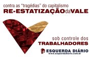 Esquerda Diário faz campanha pela reestatização da Vale e traz dossiê sobre o tema