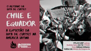 Mesa "Chile e Equador: A explosão da luta de classes na América Latina" acontece na USP