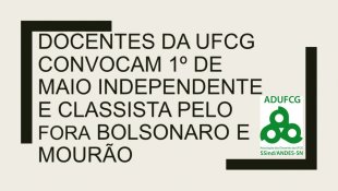 Docentes da UFCG convocam 1º de Maio independente e classista pelo Fora Bolsonaro e Mourão