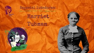 [PODCAST] 024 Feminismo e Marxismo - Especial Lutadoras: Harriet Tubman