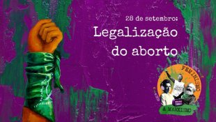 [PODCAST] 032 Feminismo e Marxismo - 28 de Setembro: Legalização do aborto