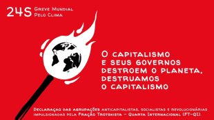 O capitalismo e seus governos destroem o planeta: destruamos o capitalismo! 