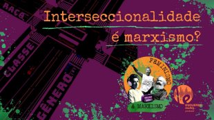 [PODCAST] 070 Feminismo e Marxismo – Interseccionalidade é marxismo?