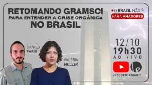 Retomando Gramsci para entender a crise orgânica no Brasil