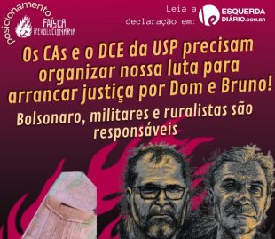 Os CAs e o DCE da USP precisam organizar nossa luta para arrancar justiça por Dom e Bruno!