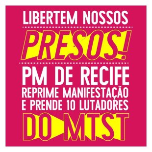Após ação truculenta da PM, 10 militantes do MTST são presos em Recife