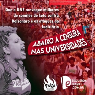 Abaixo a censura nas universidades: que a UNE convoque milhares de comitês contra Bolsonaro e os ataques do judiciário
