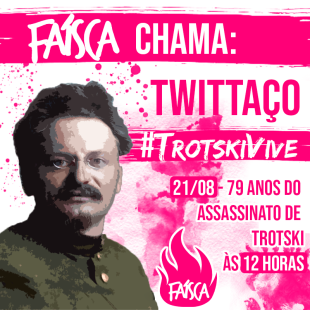 Juventude Faísca chama twittaço em memória dos 79 anos do assassinato de León Trotski