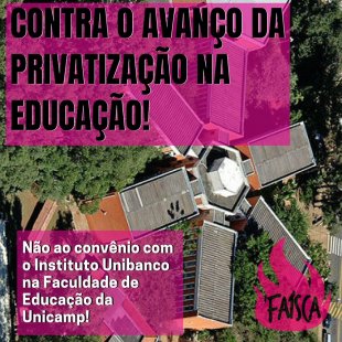 Contra a privatização na educação, não ao convênio com o Instituto Unibanco na FE Unicamp