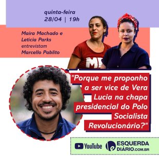 "Por que me proponho a ser vice de Vera Lucia na chapa presidencial do Polo Socialista Revolucionário?" - Entrevista com Marcello Pablito