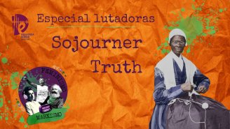 [PODCAST] 015 Feminismo e Marxismo - Especial Lutadoras: Sojourner Truth
