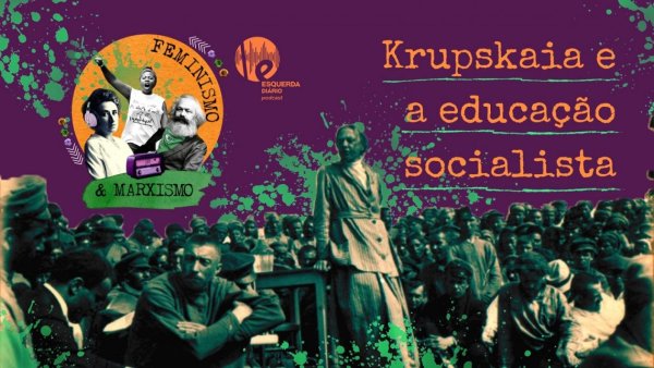 [PODCAST] 075 Feminismo e Marxismo – Krupskaia e a educação socialista
