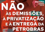 CUT, CTB e esquerda precisam convocar atos de apoio à greve dos petroleiros em todo país