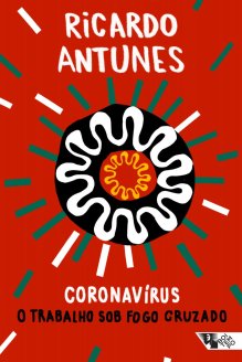 Ricardo Antunes lança novo livro “Coronavírus: o trabalho sob o fogo cruzado”, veja trechos inéditos
