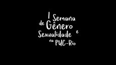 I Semana de Gênero e Sexualidade na PUC-Rio