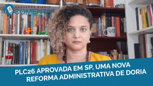 &#127897;️ESQUERDA DIÁRIO Comenta | PLC26 aprovada em SP, uma nova reforma administrativa de Doria - YouTube