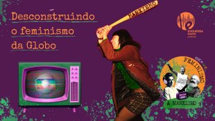 [PODCAST] 074 Feminismo e Marxismo – Desconstruindo o feminismo da Globo