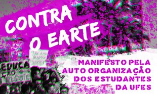 Contra o EARTE: Manifesto pela auto organização dos estudantes da UFES