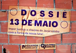Dossiê 13 de maio: Impor justiça à chacina do Jacarezinho com a força da nossa luta