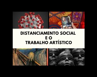 Distanciamento social e o trabalho artístico