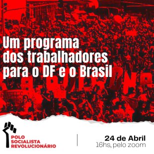 Participe do debate do Polo Socialista e Revolucionário no DF neste domingo, 24/4 