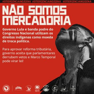 Apib repudia uso dos direitos indígenas como moeda de troca política de Lula com o Centrão