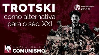 Espectro do Comunismo: Trótski como alternativa para o século XXI