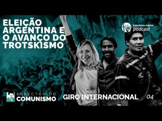 Espectro do Comunismo: Eleições na Argentina e o avanço do Trotskismo