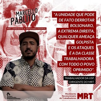 Pablito: "Para derrotar Bolsonaro, ameaças golpistas e ataques é preciso unir os trabalhadores na luta de classes"