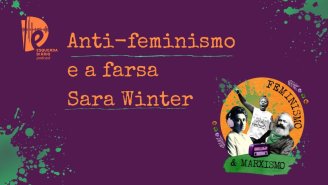 [PODCAST] 028 Feminismo e Marxismo - Anti-feminismo e a farsa Sara Winter 