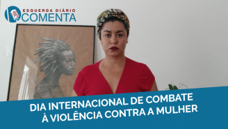 &#127897;️ESQUERDA DIARIO COMENTA | Dia internacional de combate à violência contra a mulher - YouTube