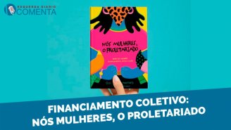 &#127897;️ ESQUERDA DIÁRIO COMENTA | Financiamento Coletivo do Livro "Nós Mulheres, o Proletariado" - YouTube