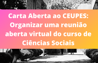 Carta Aberta ao CeUPES: Organizar uma reunião aberta virtual do curso de Ciências Sociais
