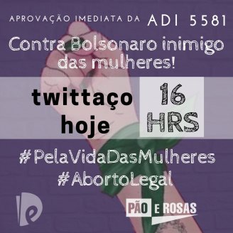 Pão e Rosas convoca um Twittaço em defesa da ADI 5581 e pela legalização do aborto