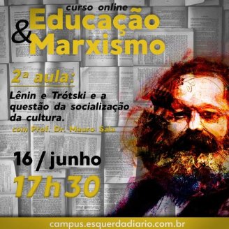 Segunda aula do curso Marxismo & Educação - Lênin e Trótski: a questão da socialização da cultura
