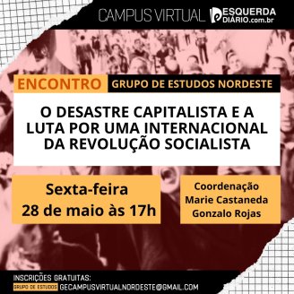 HOJE: Manifesto por uma Internacional da Revolução Socialista será tema de Grupo de Estudos Nordeste do Campus Virtual Esquerda Diário