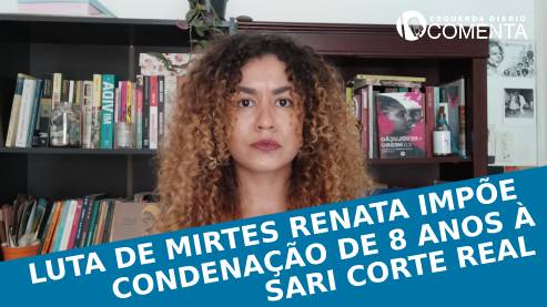 Luta de Mirtes Renata impõe condenação de 8 anos à Sari Corte Real