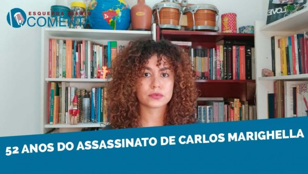 52 anos do assassinato de Carlos Marighella