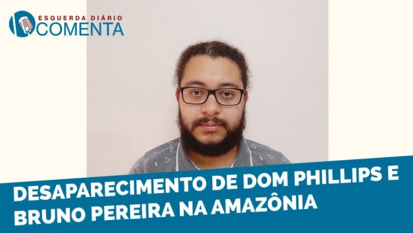 Desaparecimento de Dom Phillips e Bruno Pereira na Amazônia