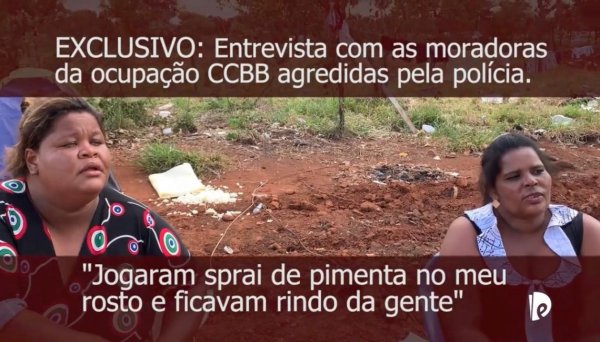 VÍDEO: Moradoras da ocupação do CCBB contam sobre a repressão policial e despejo de Ibaneis