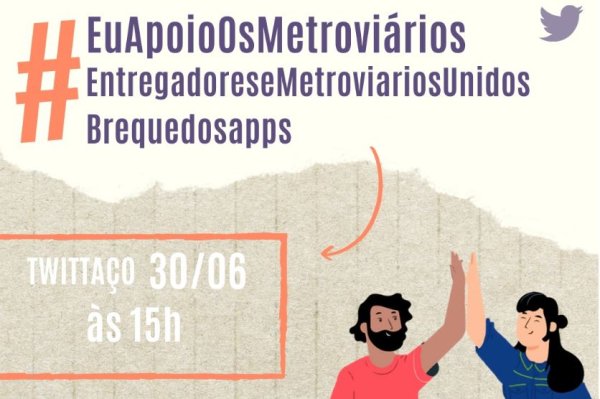 Participe do Twitaço hoje em apoio à paralisação dos entregadores e à greve dos metroviários