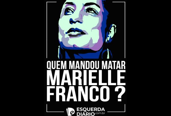 Veja especial "Quem mandou matar Marielle Franco?" do Esquerda Diário neste 1 ano de sua execução