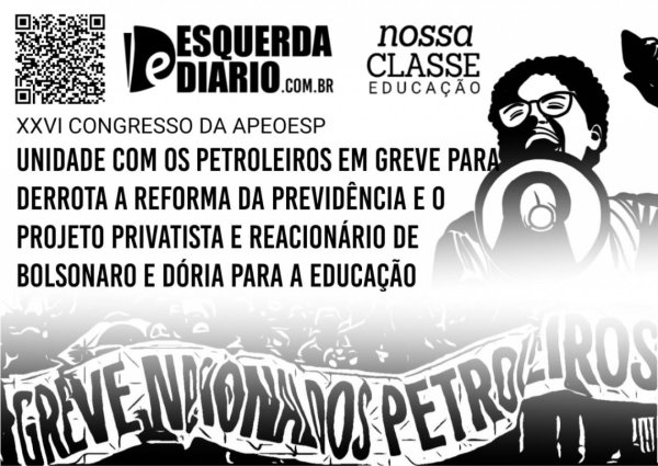 Unidade com os petroleiros em greve para derrotar a Reforma da Previdência e o projeto privatista e reacionário de Bolsonaro e Dória para a Educação