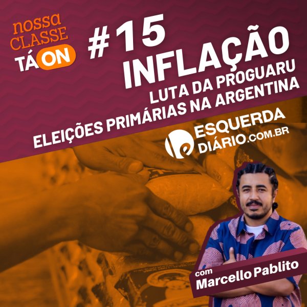 #15 - Inflação, a luta na Proguaru e as eleições primárias na Argentina